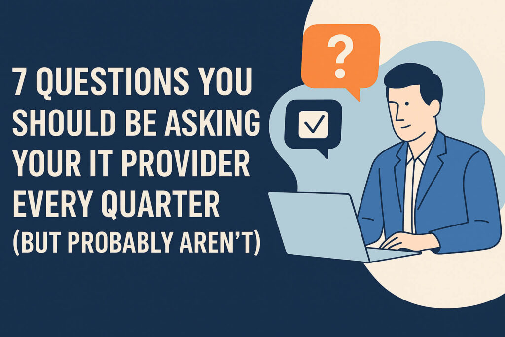 7 Questions You Should Be Asking Your IT Provider