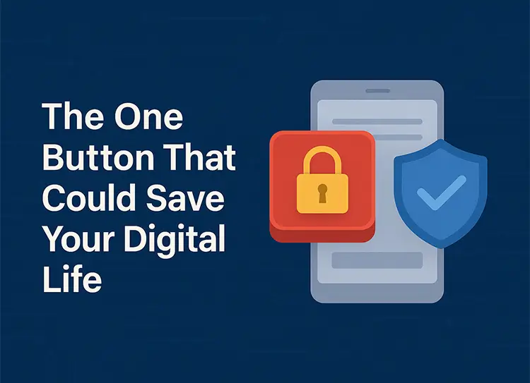 The-One-Button-That-Could-Save-Your-Digital-Life