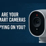 are-your-smart-cameras-spying-on-you