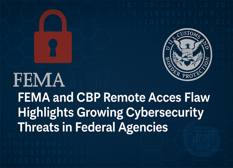 fema-cbp-remote-access-flaw-cybersecurity-threats-federal-agencies